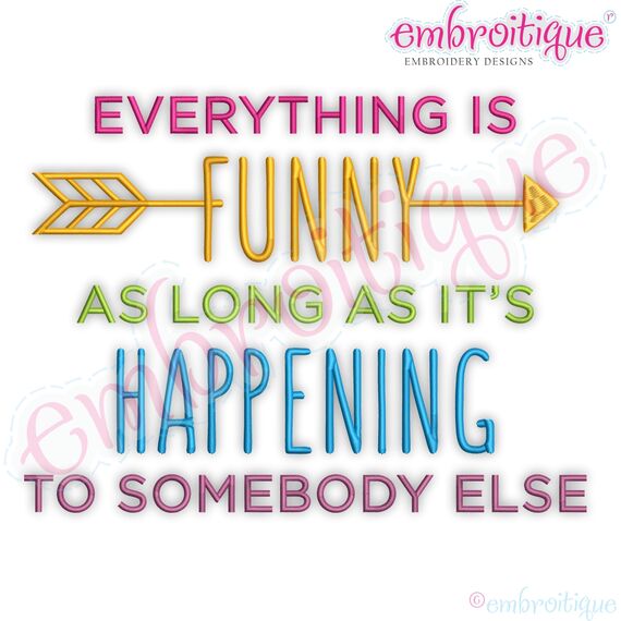 Everything Is Funny As Long As Its Happening To Someone Else