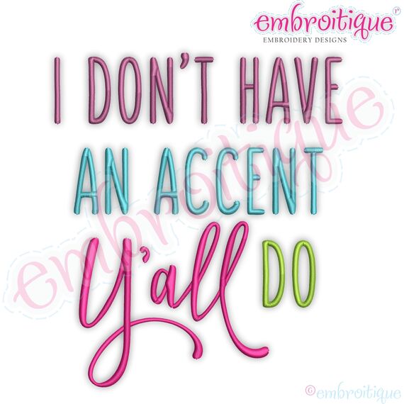 I Don't Have An Accent Y'all Do