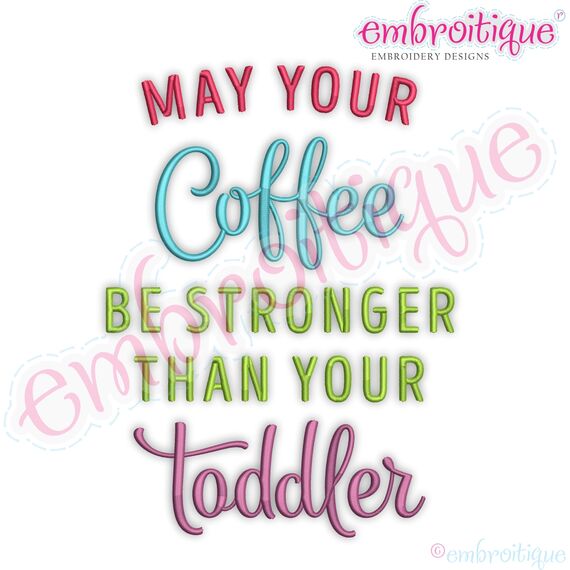 May Your Coffee Be Stronger Than Your Toddler