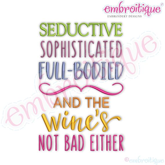 Seductive Sophisticated Full Bodied, And The Wine's Not Bad Either