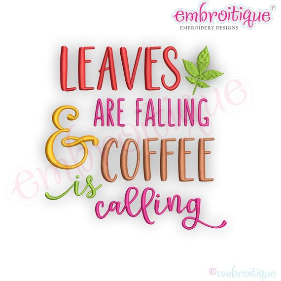 Leaves Are Falling & Coffee Is Calling -  Machine Embroidery Design