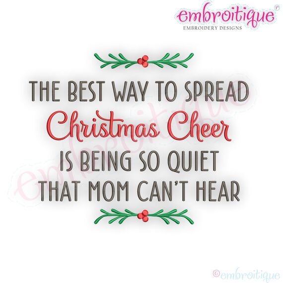 The Best Way To Spread Christmas Cheer Is Being So Quiet That Mom Can't Hear - Holiday -Christmas Machine Embroidery Design