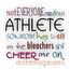 Not Everyone Can be an Athlete...